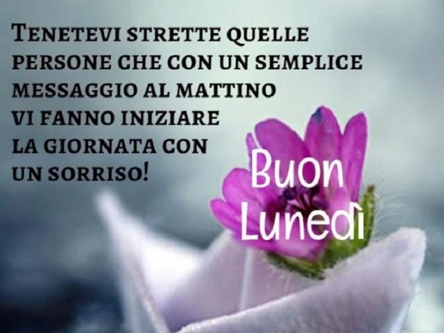 Tenetevi strette quelle persone che con un semplice messaggio al mattino vi fanno iniziare la giornata con un sorriso! Buon lunedì.