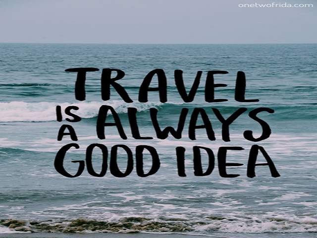 Travel is always a good idea.(Viaggiare è sempre una buona idea).