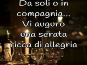 Da soli o in compagnia, vi auguro una serata ricca di allegria.