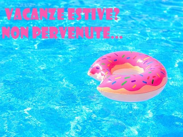 Vacanze estive? Non pervenute...