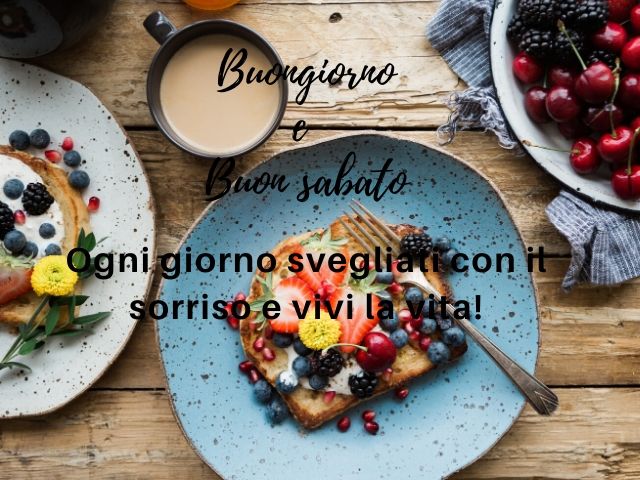 Buongiorno e buon sabato. Ogni giorno svegliati con il sorriso e vivi la vita!