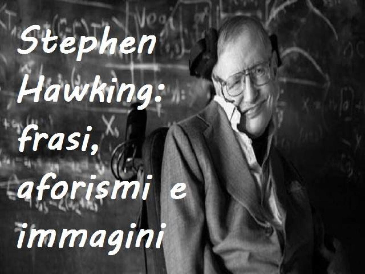 Stephen Hawking: 168 frasi, aforismi e immagini da condividere - 