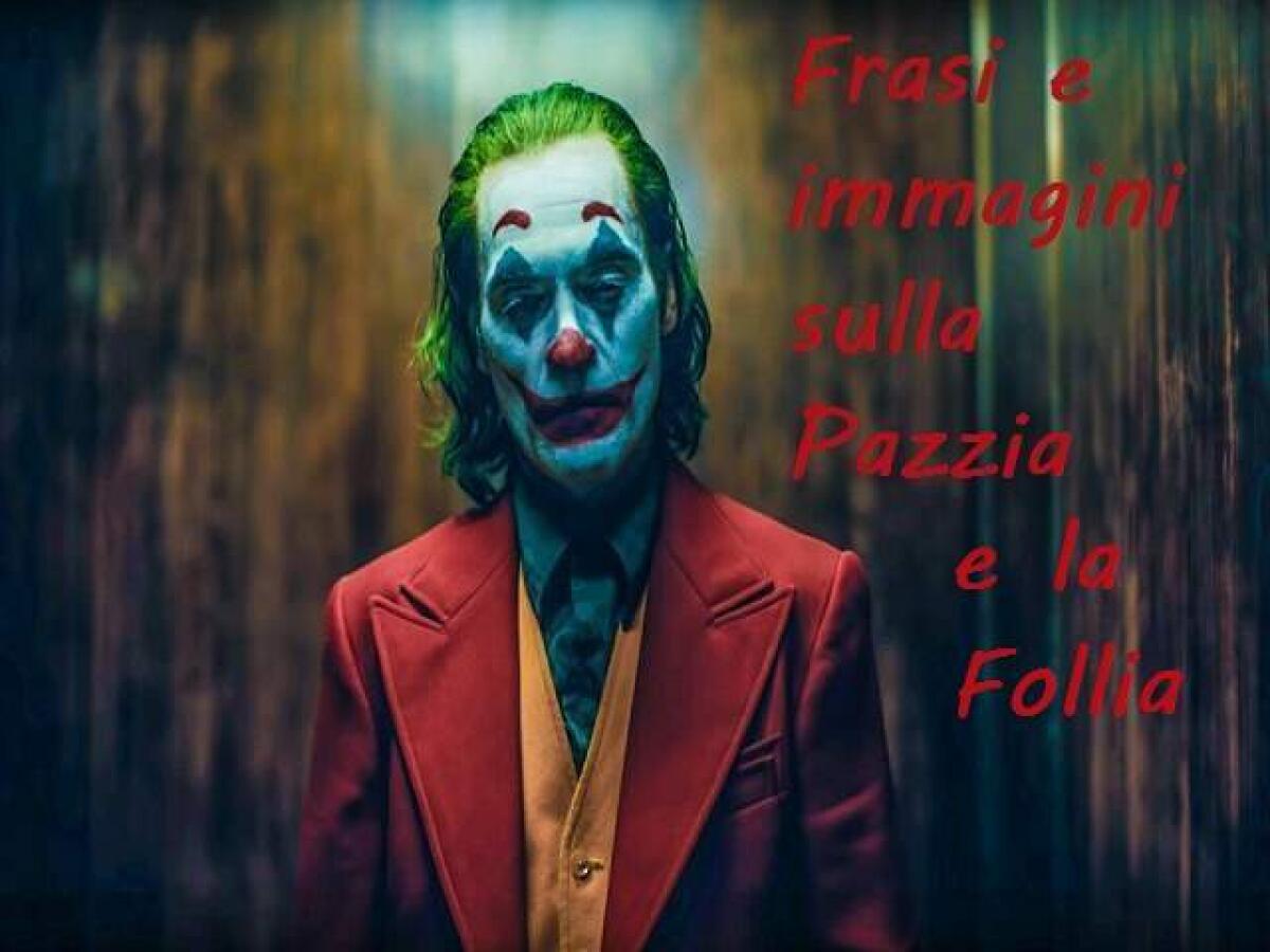 Essere pazzi: 100 aforismi, immagini e frasi sulla pazzia e follia - 