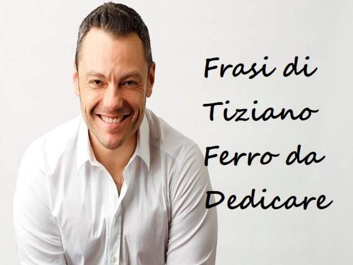 Frasi di Tiziano Ferro: 157 belle parole e immagini - 