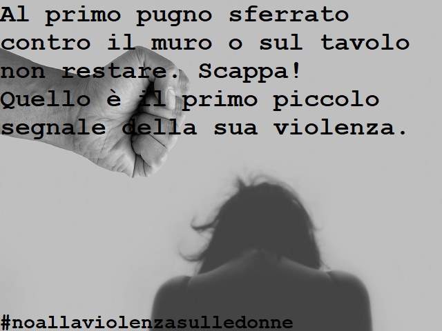 Al primo pugno sferrato contro il muro o il tavolo non restare. Scappa! Quello è il primo piccolo segnale della sua violenza.#noallaviolenzasulledonne