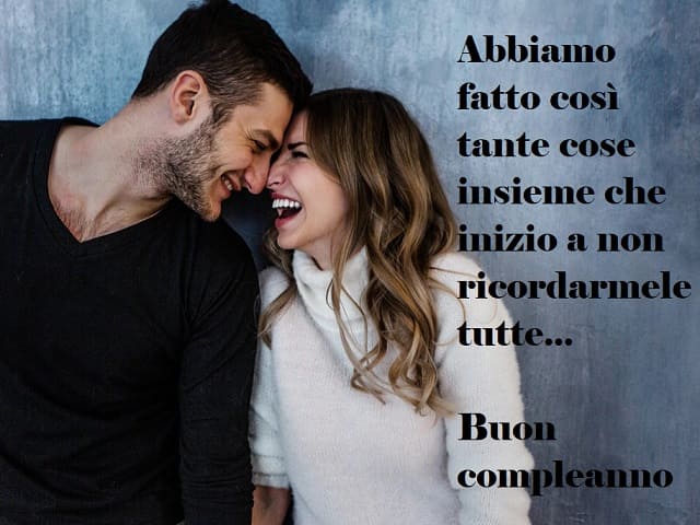 Abbiamo fatto così tante cose insieme che inizio a non ricordarmele tutte... Buon compleanno.
