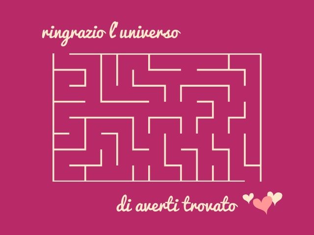 Ringrazio l'universo di averti trovato