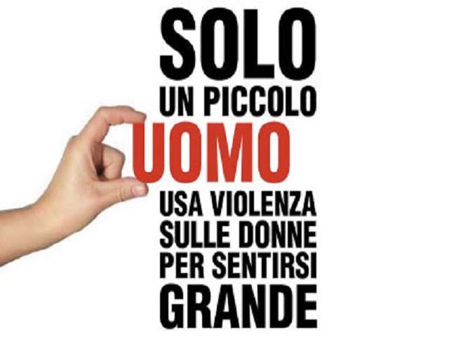 Solo un piccolo uomo usa la violenza sulle donne per sentirsi grande.