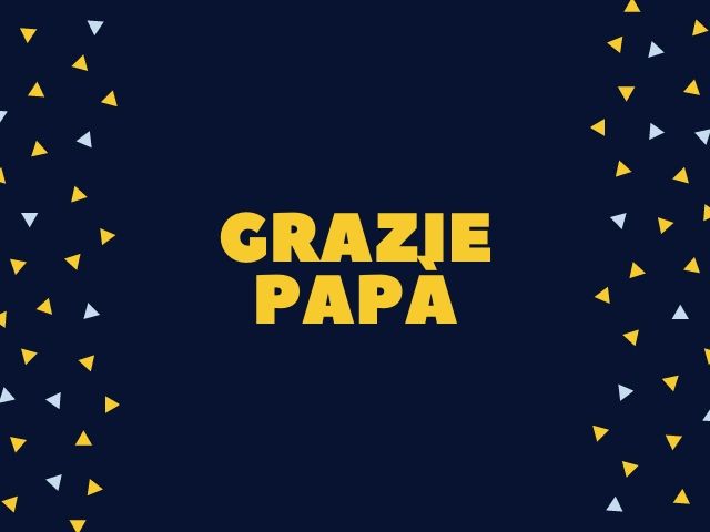 Grazie papà!
