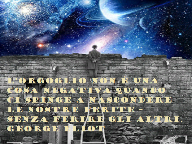 L'orgoglio non è una cosa negativa quando ci spinge a nascondere le nostre ferite - senza ferire gli altri. George Eliot