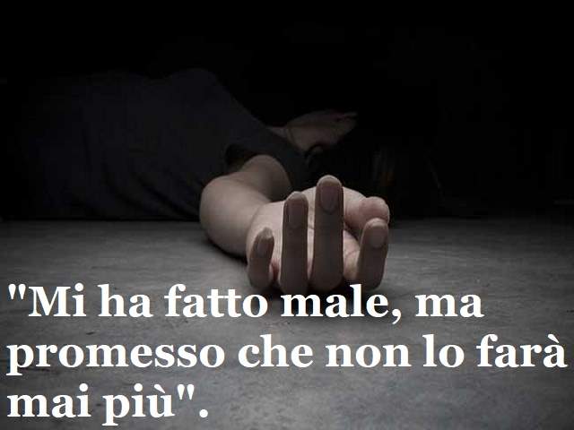 Mi ha fatto male, ma mi ha promesso che non lo farà mai più.