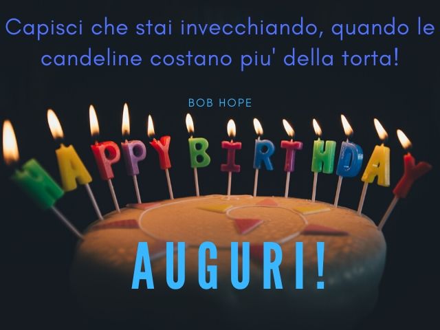 Capisci che stai invecchiando, quando le candeline costano di più della torta.(Bob Hope)Auguri!