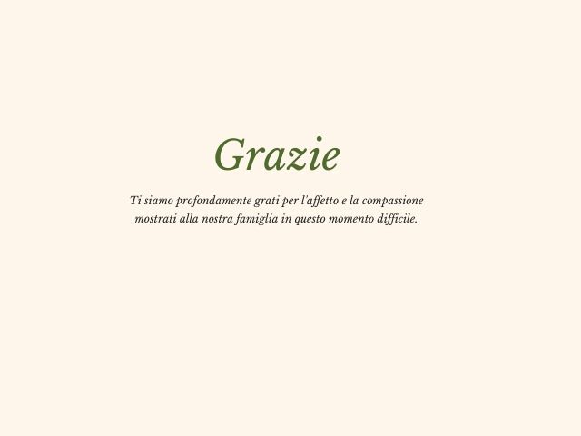 Grazie. Ti siamo profondamente grati per l'affetto e la compassione mostrati alla nostra famiglia in questo momento difficile.
