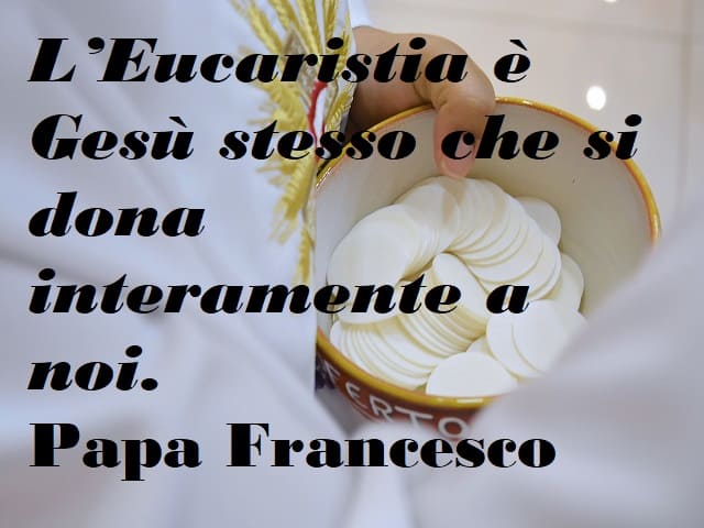L'eucarestia è Gesù stesso che si dona interamente a noi.