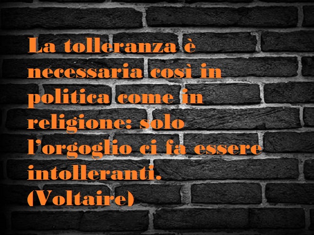 La tolleranza è necessaria così in politica come in religione: solo l'orgoglio ci fa essere intolleranti. (Voltaire)