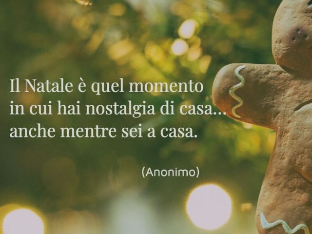 Natale è quel momento in cui hai nostalgia di casa anche mentre sei a casa