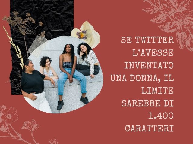 Se Twitter l’avesse inventato una donna, il limite sarebbe di 1.400 caratteri