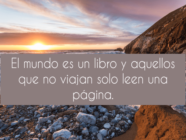 El mundo es un libro y aquellos que no viajan solo leen una página.(Il mondo è un libro e chi non viaggia ne legge solo una pagina).