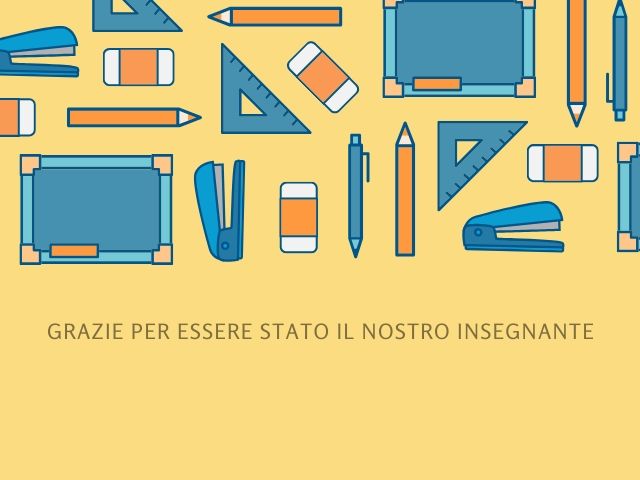Grazie per essere stato il nostro insegnante!