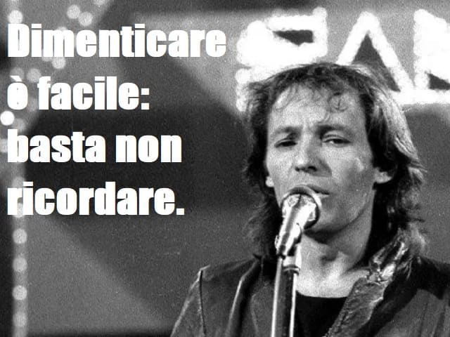 Dimenticare è facile: basta non ricordare.(da "Quindici anni fa")