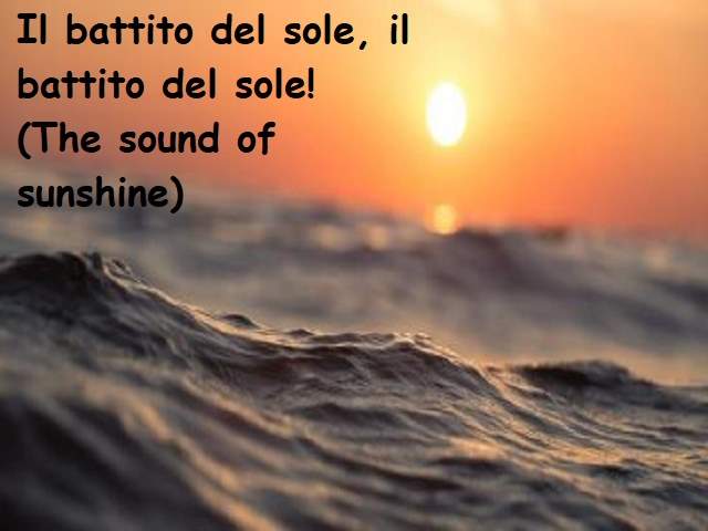 Il battito del sole, il battito del sole!(The sound of sunshine)