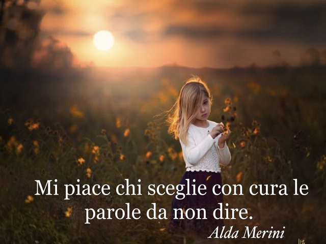 Mi piace chi sceglie con cura le parole da non dire.