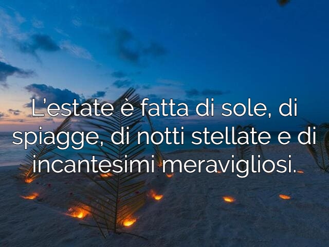 L’estate è fatta di sole, di spiagge, di notti stellate e di incantesimi meravigliosi.