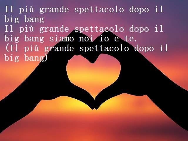 Il più grande spettacolo dopo il big bangIl più grande spettacolo dopo il big bang siamo noi io e te.(Il più grande spettacolo dopo il big bang)