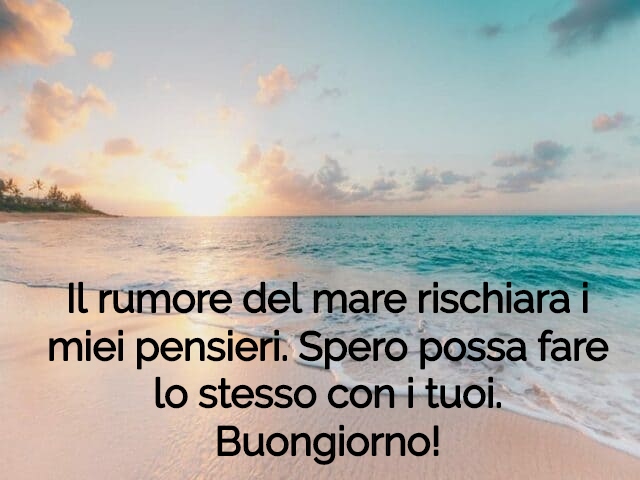 Il rumore del mare rischiara i miei pensieri. Spero possa fare lo stesso con i tuoi. Buongiorno!