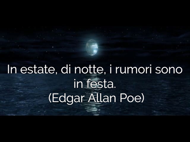 In estate, di notte, i rumori sono in festa. (Edgar Allan Poe)