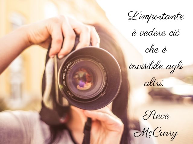 L’importante è vedere ciò che è invisibile agli altri.(Steve McCurry)