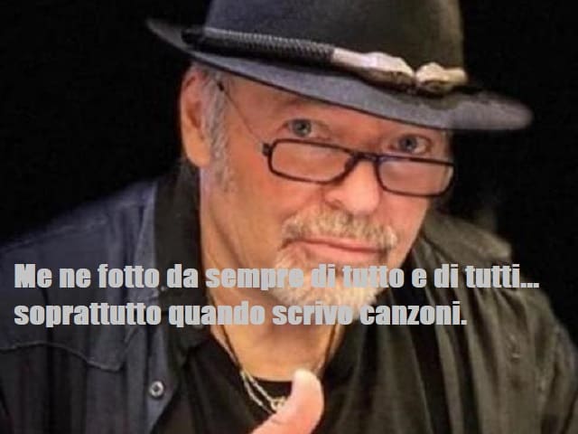 Me ne fotto da sempre di tutto e di tutti... soprattutto quando scrivo canzoni.(da "La versione di Vasco)