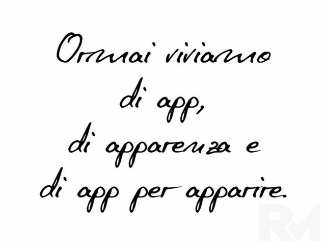 Ormai viviamo di App, di apparenza e di App per apparire