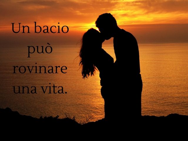 Un bacio può rovinare una vita.