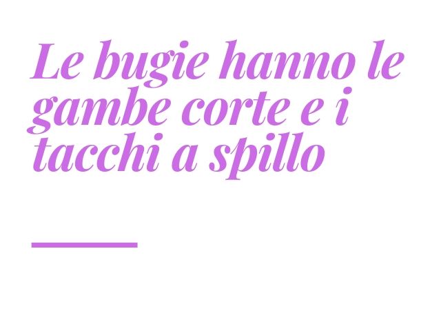 Le bugie hanno le gambe corte e i tacchi a spillo!