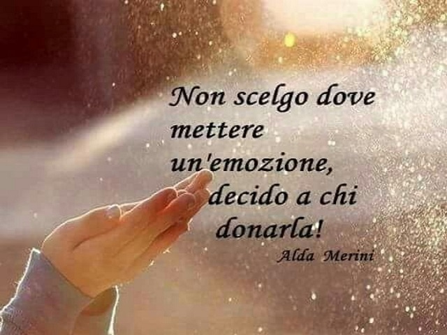 Non scelgo dove mettere un'emozione, decido a chi donarla.