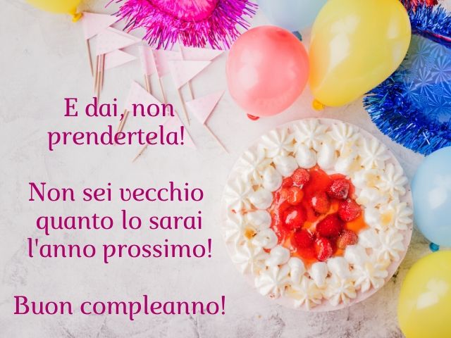 E dai, non prendertela! Non sei vecchio quanto lo sarai l'anno prossimo!Buon compleanno!