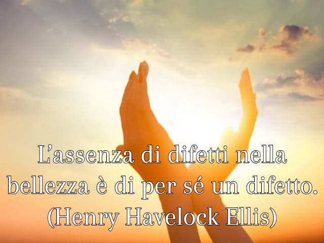 L’assenza di difetti nella bellezza è di per sé un difetto.(Henry Havelock Ellis)