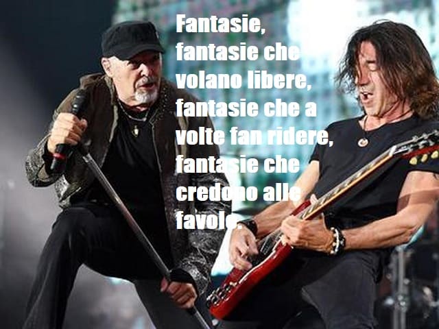 Fantasie, fantasie che volano libere, fantasie che a volte fan ridere, fantasie che credono alle favole.(da "T'immagini")