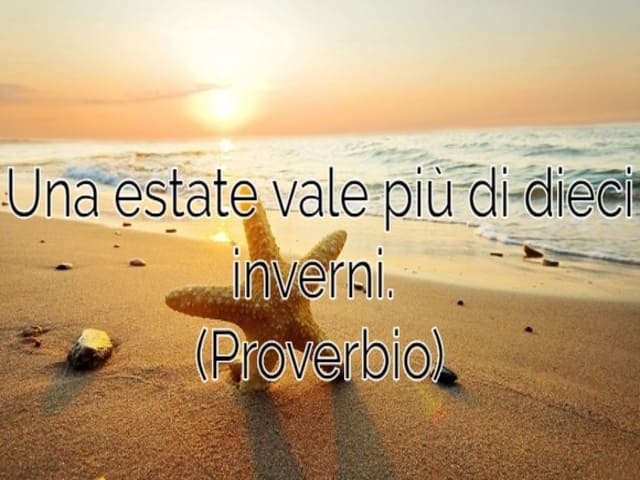 Una estate vale più di dieci inverni.(Proverbio)