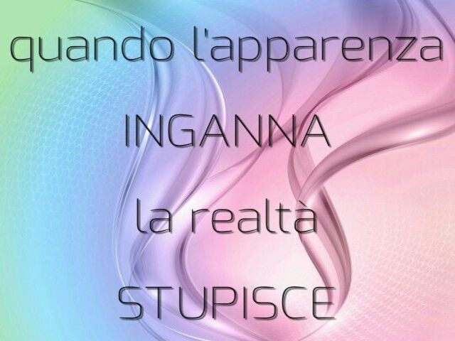 Quando l'apparenza inganna, la realtà stupisce.