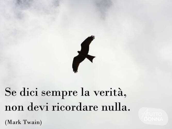Se dici sempre la verità, non devi ricordare nulla. (Mark Twain)