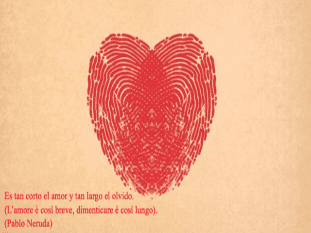 Es tan corto el amor y tan largo el olvido. (L’amore è così breve, dimenticare è così lungo). (Pablo Neruda)