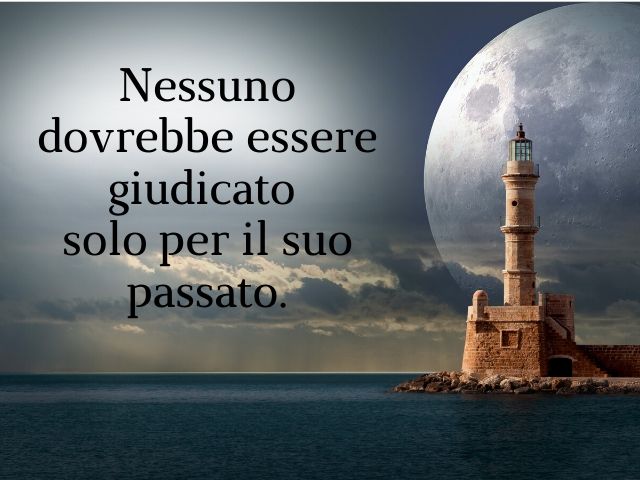 Nessuno dovrebbe essere giudicato solo per il suo passato.