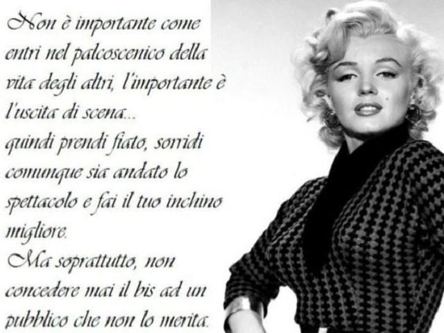 Non è importante come entri nel palcoscenico della vita degli altri, l'importante è l'uscita di scena. Quindi prendi fiato, sorridi comunque sia andato lo spettacolo e fai il tuo inchino migliore. Ma soprattutto, non concedere mai il bis a un pubblico che