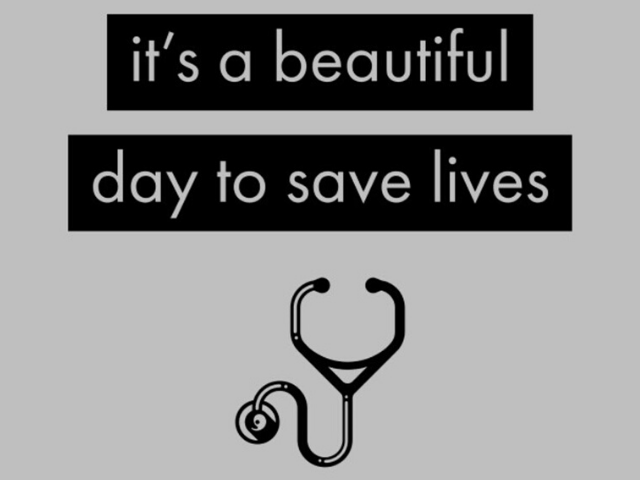 It's a beautiful day to save lives. (È una bella giornata per salvare vite)