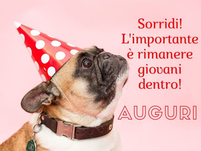 Sorridi! L'importante è rimanere giovani dentro!Auguri.
