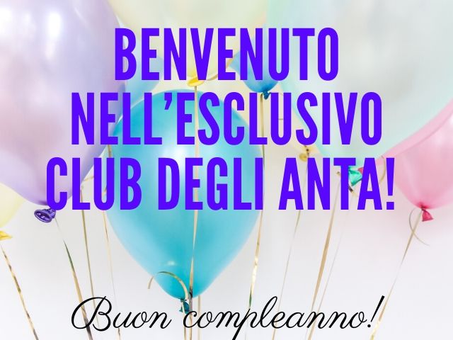 Benvenuto nell'esclusivo club degli anta!Buon compleanno!