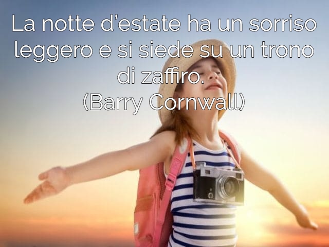 La notte d’estate ha un sorriso leggero e si siede su un trono di zaffiro.(Barry Cornwall)