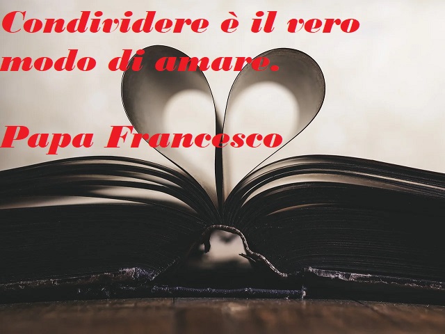 Condividere è il vero modo di amare.